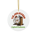 Load image into Gallery viewer, Tis Job Season Ceramic Ornament
