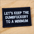Load image into Gallery viewer, As Seen on Socials -Let's Keep The Dumbfuckery To A Minimum - 2x3 Patch