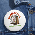 Load image into Gallery viewer, Tis Job Season Button