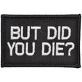 Load image into Gallery viewer, But Did You Die? - 2x3 Patch