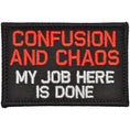 Load image into Gallery viewer, Confusion and Chaos My Job Here Is Done - 2x3 Patch