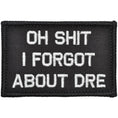 Load image into Gallery viewer, Oh Shit I Forgot About Dre - 2x3 Patch