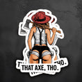 Load image into Gallery viewer, That Axe Sticker