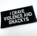 Load image into Gallery viewer, As Seen on Socials - I Crave Violence and Snackys - 2x4 Patch - Multiple Variants