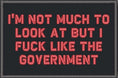 Load image into Gallery viewer, I'm Not Much to Look At But I Fuck Like The Government - 2x3 Patch