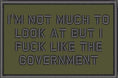 Load image into Gallery viewer, I'm Not Much to Look At But I Fuck Like The Government - 2x3 Patch