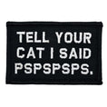 Load image into Gallery viewer, Tell Your Cat I Said - 2x3 Patch