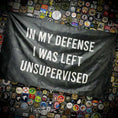 Load image into Gallery viewer, In My Defense I Was Left Unsupervised - 3'x5' - Wall Banner