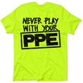 Load image into Gallery viewer, Never Play With Your PPE - Safety Shirts
