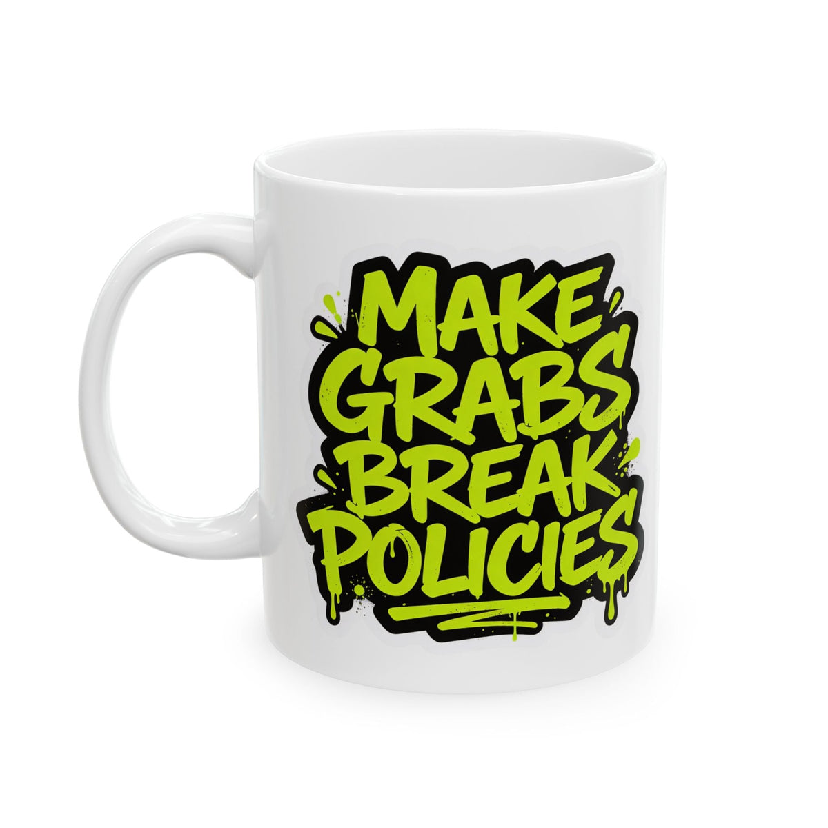 Make grabs break policies Ceramic Mug, (11oz, 15oz)