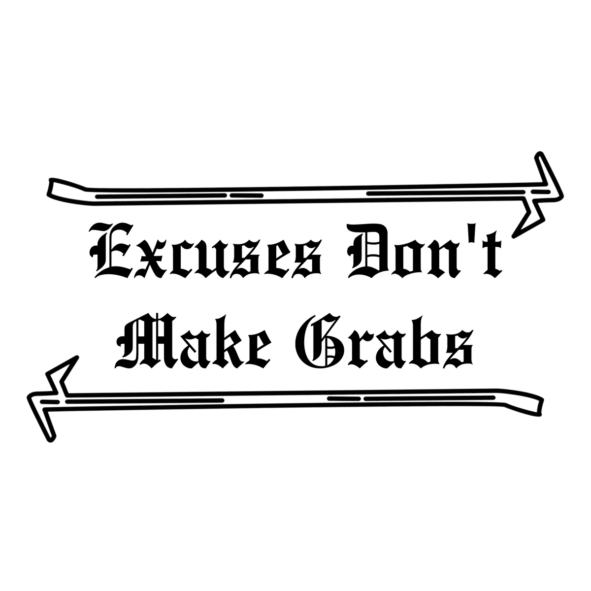 Excuses Don’t Make Grabs Sticker