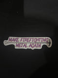 Load image into Gallery viewer, Make firefighting metal again
