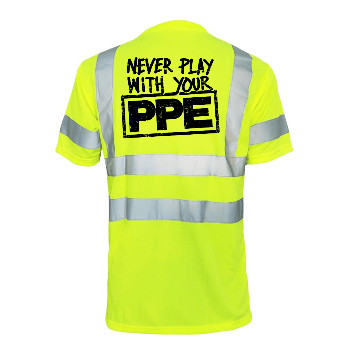 Never Play With Your PPE - Reflective Safety T-Shirt