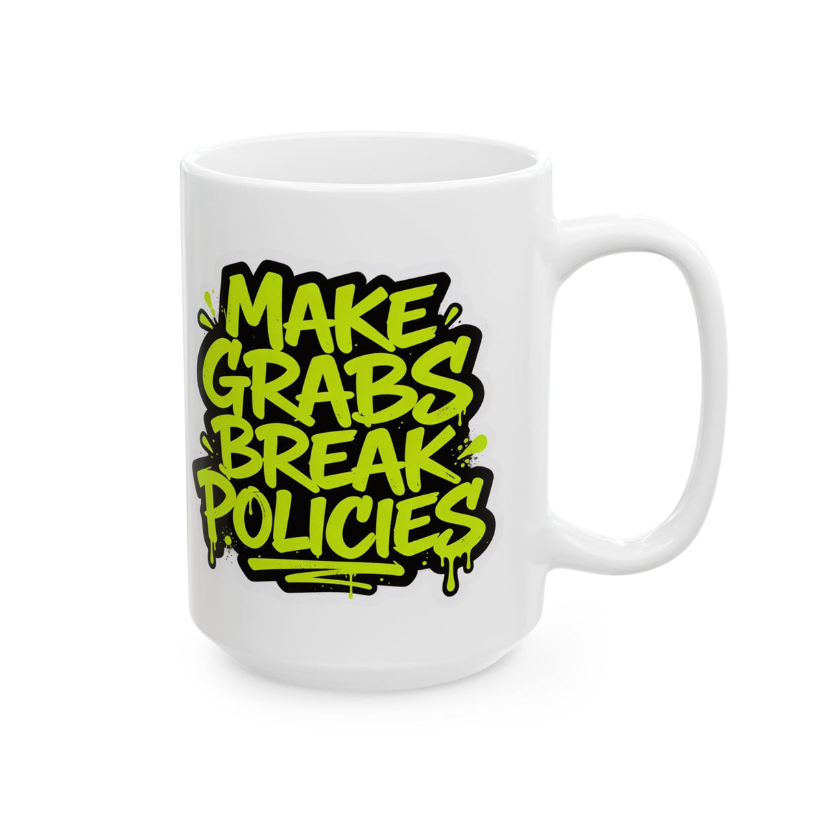 Make grabs break policies Ceramic Mug, (11oz, 15oz)