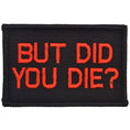 Load image into Gallery viewer, But Did You Die? - 2x3 Patch
