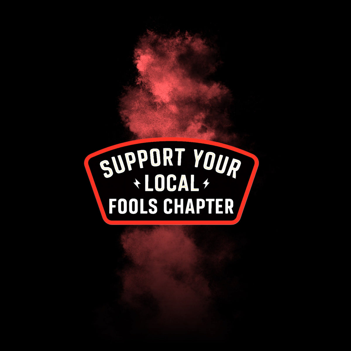 Support your local fools chapter