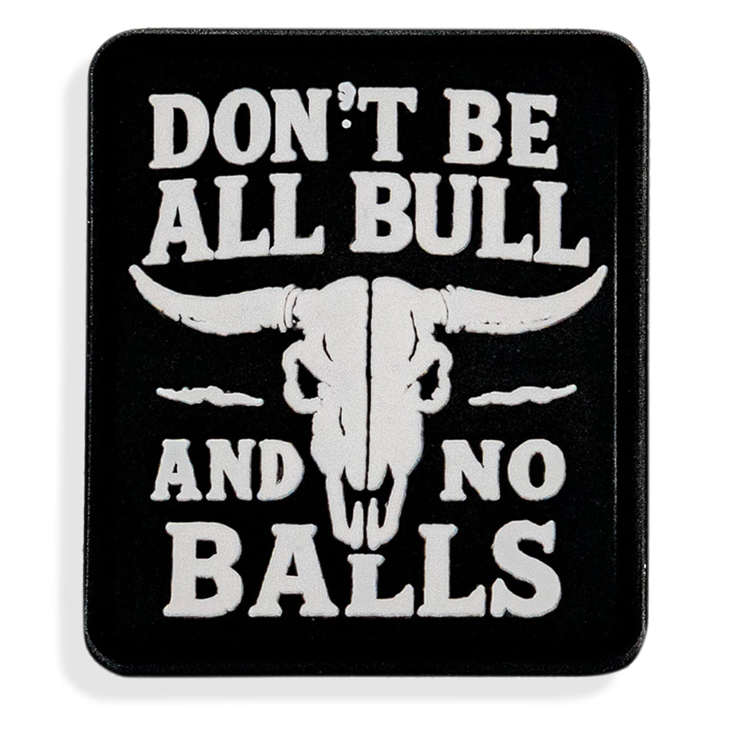 Don't Be All Bull and No Balls PVC Velcro Patch