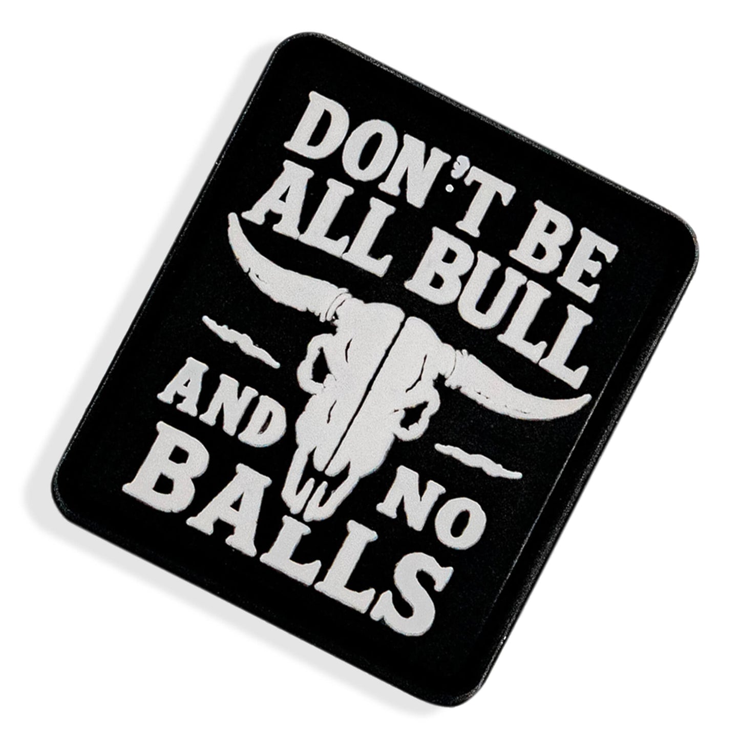 Don't Be All Bull and No Balls PVC Velcro Patch