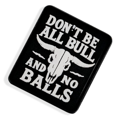 Don't Be All Bull and No Balls PVC Velcro Patch