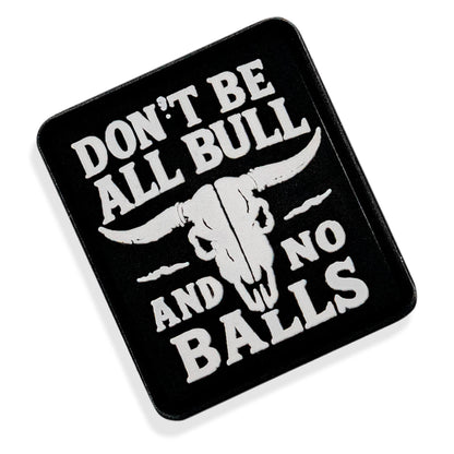 Don't Be All Bull and No Balls PVC Velcro Patch
