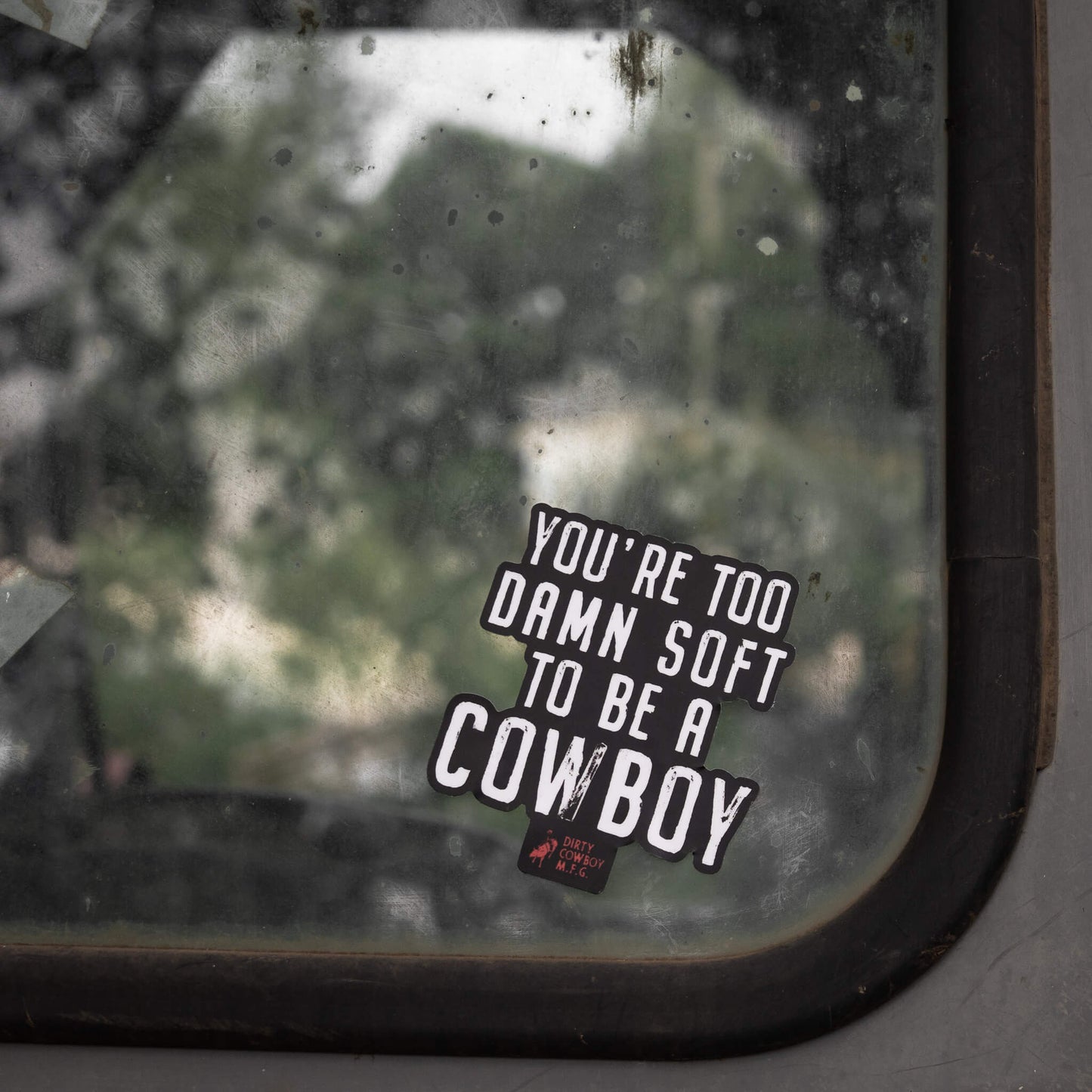 You're Too Damn Soft To Be A Cowboy Stacked Decal