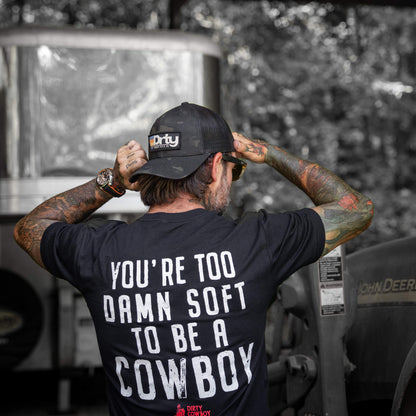 You're Too Damn Soft To Be A Cowboy Men's T-Shirt