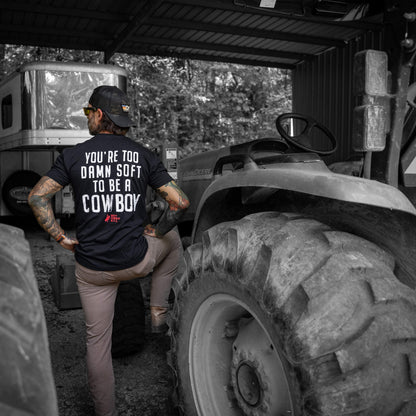 You're Too Damn Soft To Be A Cowboy Men's T-Shirt
