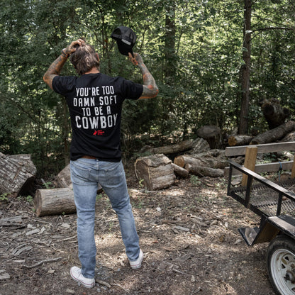 You're Too Damn Soft To Be A Cowboy Men's T-Shirt