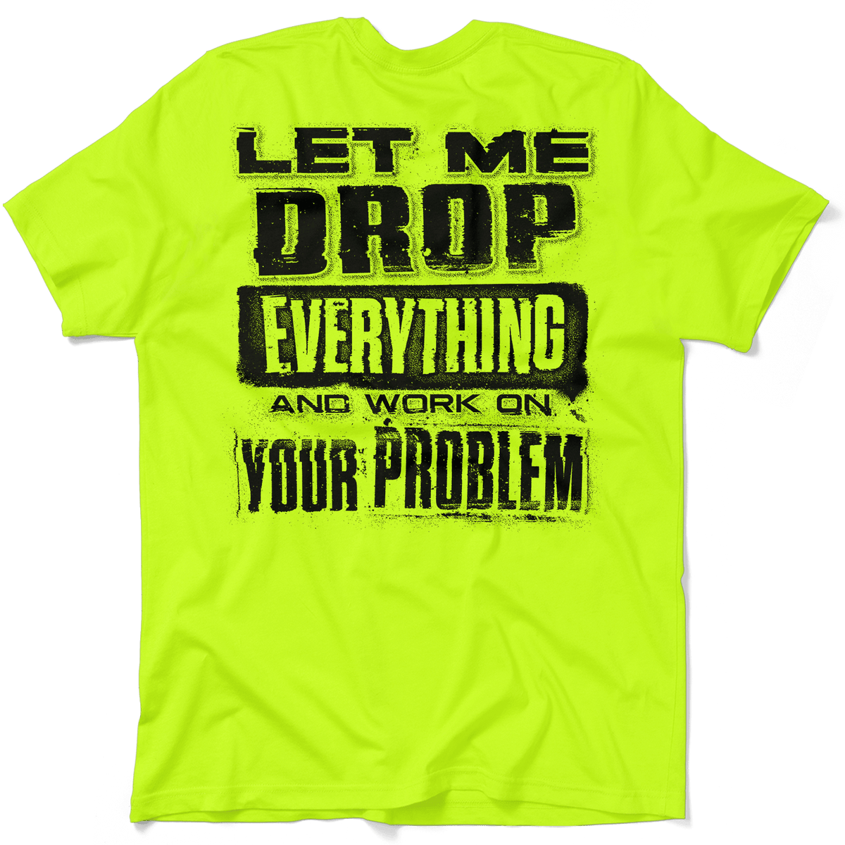 Drop Everything - Safety Yellow T-Shirt