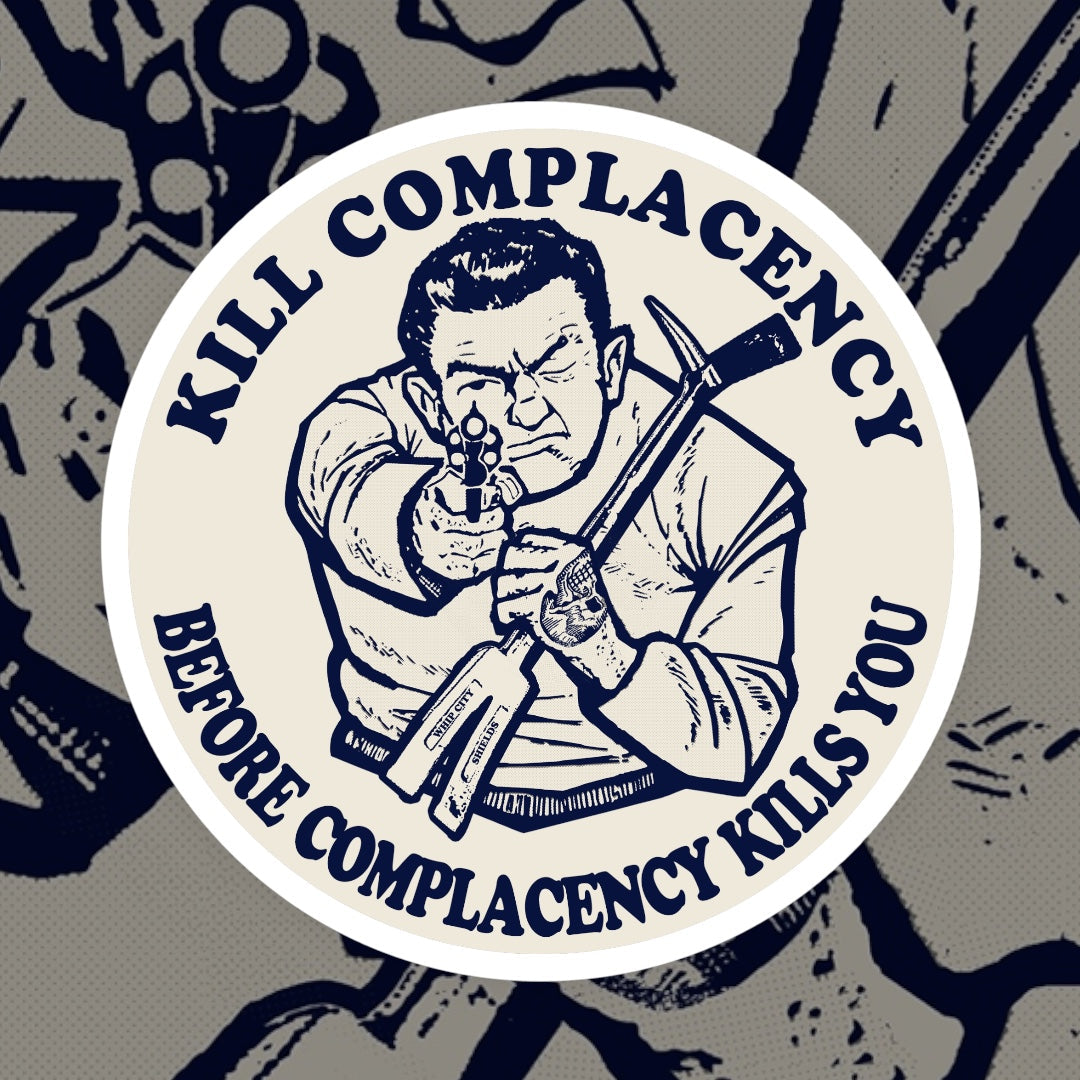 Kill Complacency