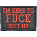 Load image into Gallery viewer, I'm Here to Fuck Shit Up - 2x3 Patch
