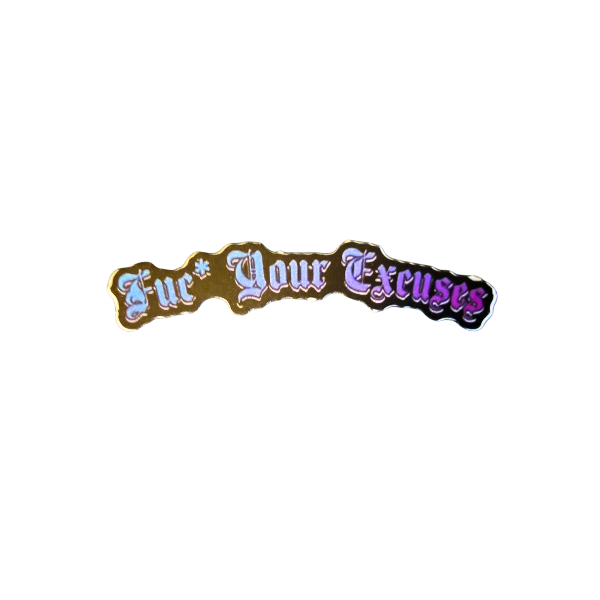 Fuc* Your Excuses Sticker