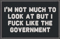 Load image into Gallery viewer, I'm Not Much to Look At But I Fuck Like The Government - 2x3 Patch
