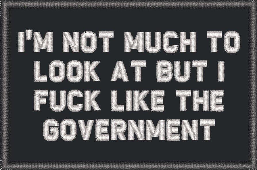 I'm Not Much to Look At But I Fuck Like The Government - 2x3 Patch