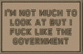 Load image into Gallery viewer, I'm Not Much to Look At But I Fuck Like The Government - 2x3 Patch
