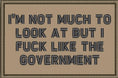 Load image into Gallery viewer, I'm Not Much to Look At But I Fuck Like The Government - 2x3 Patch
