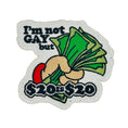 Load image into Gallery viewer, I'm Not Gay But $20 is $20 - 3.25" Laser Cut Patch

