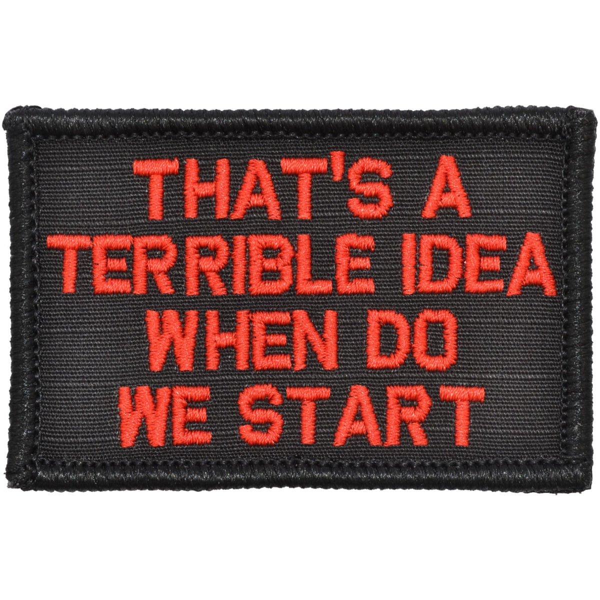 That's a Terrible Idea When Do We Start - 2x3 Patch