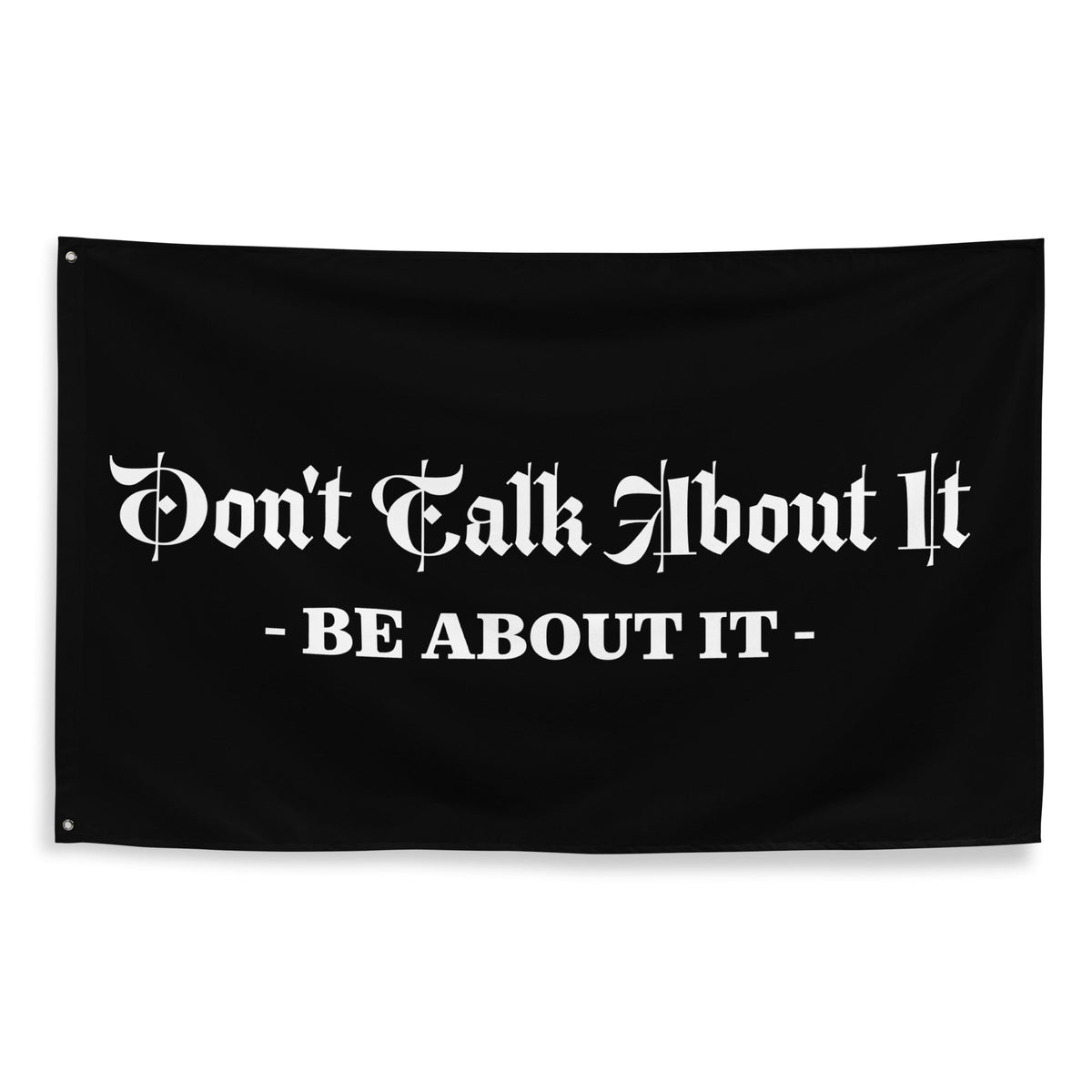Don't Talk About It, Be about it ! Flag