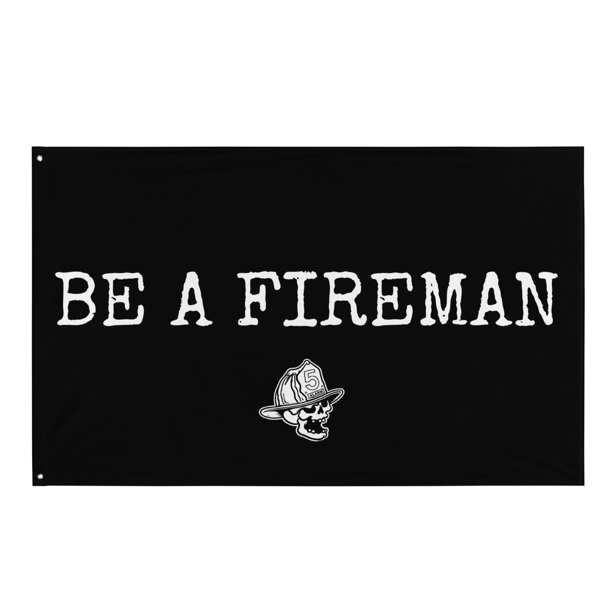 BE A FIREMAN