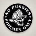 Load image into Gallery viewer, NO PUSSIES - FIREMEN ONLY Sticker
