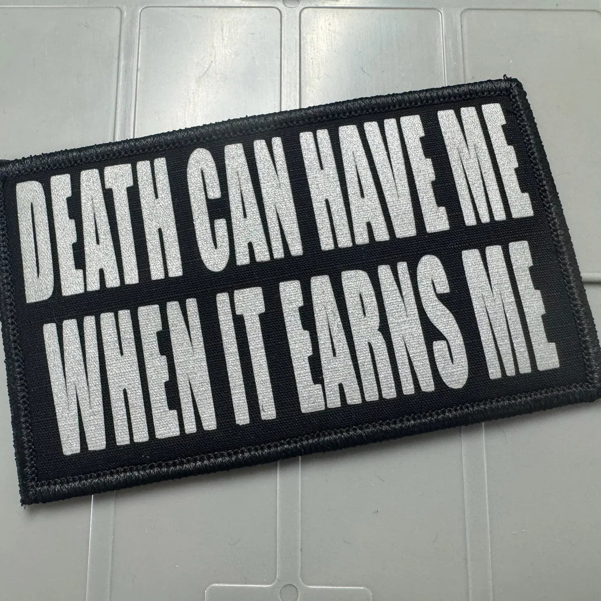 As Seen on Socials - Death Can Have Me When It Earns Me -3x5 Patch - Black w/Reflective