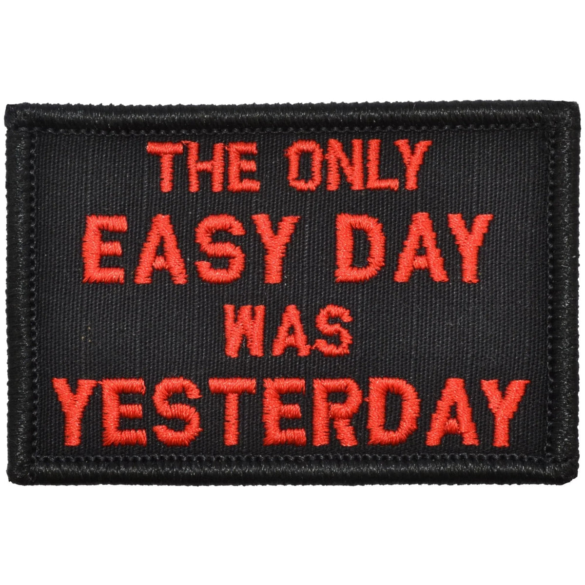 The Only Easy Day Was Yesterday, Navy Seal Motto - 2x3 Patch