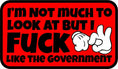 Load image into Gallery viewer, I'm Not Much to Look At But I Fuck Like The Government - 3.5" Sticker

