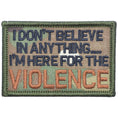 Load image into Gallery viewer, I Don't Believe In Anything... I'm Here for the Violence - 2x3 Patch
