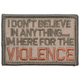 Load image into Gallery viewer, I Don't Believe In Anything... I'm Here for the Violence - 2x3 Patch
