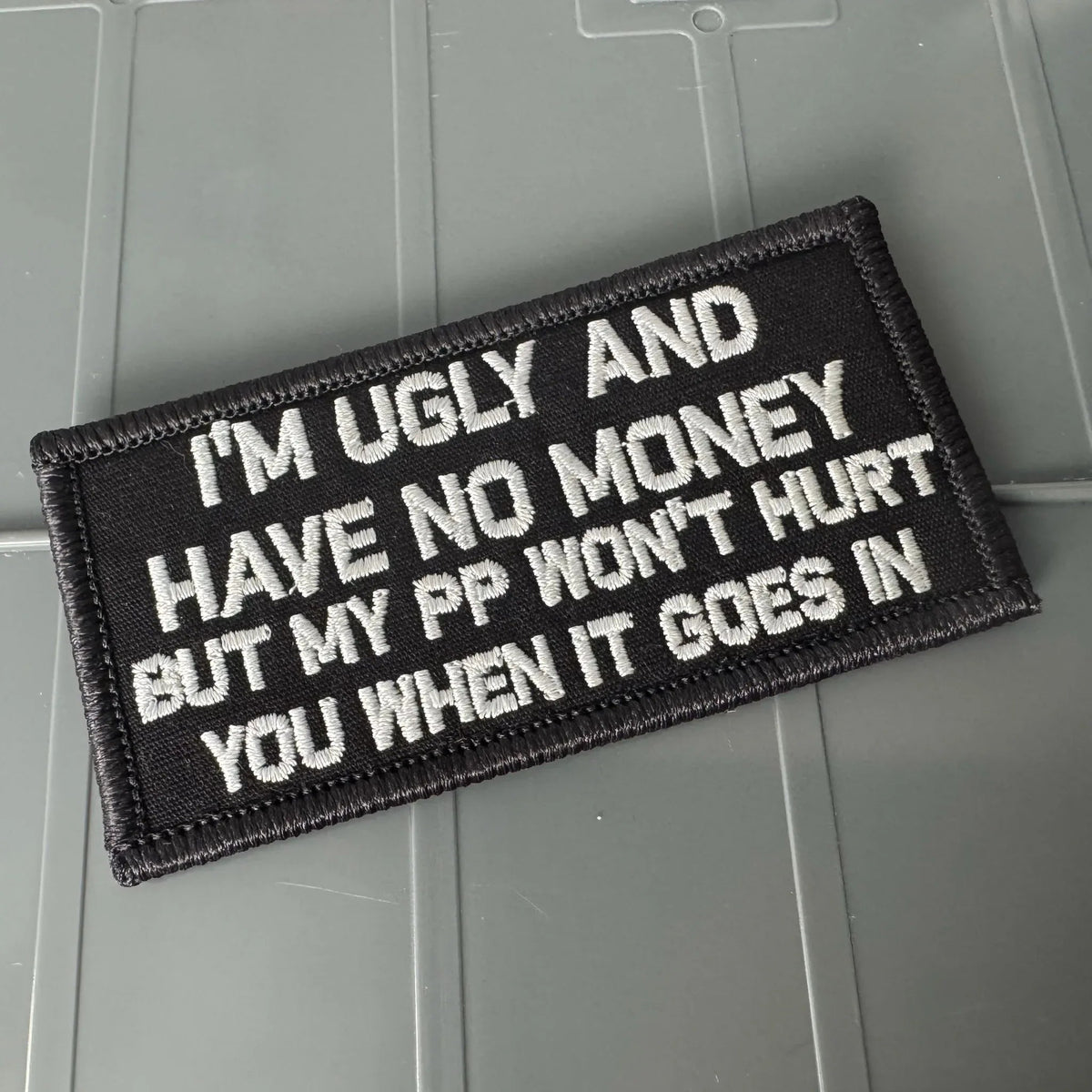 As Seen on Socials -I'm Ugly and Have No Money But  My PP Won't Hurt When It Goes In  - 2x4 Patch - Black w/Silver