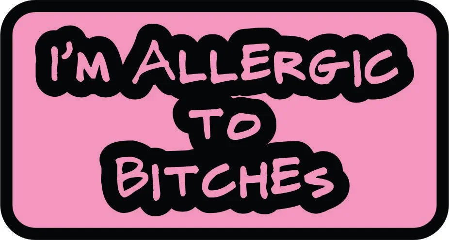 I'm Allergic to Bitches - 3.5 inch Sticker