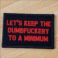 Load image into Gallery viewer, As Seen on Socials -Let's Keep The Dumbfuckery To A Minimum - 2x3 Patch
