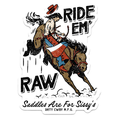 Ride 'Em Raw Saddles Are For Sissy's Decal
